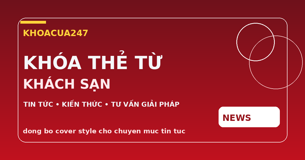 Kinh nghiệm thay khóa cơ sang khóa thẻ từ cho khách sạn đang vận hành
